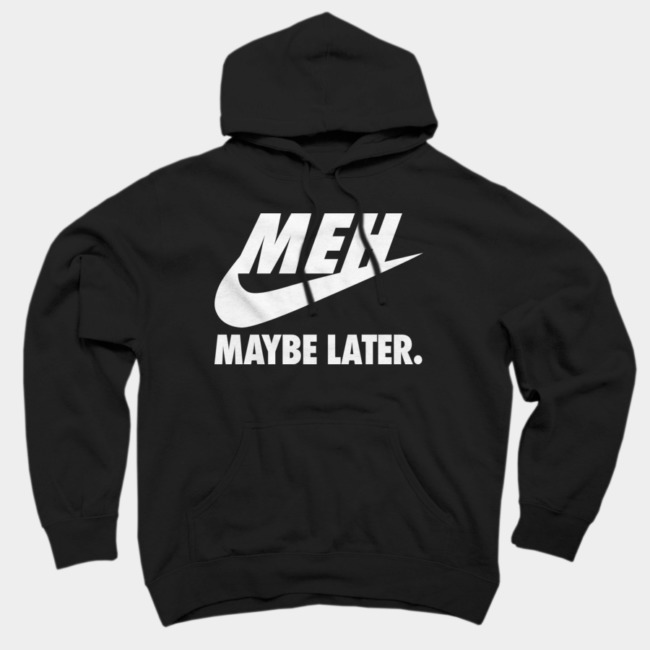 Just Don't Maybe Later Hoodie SFA