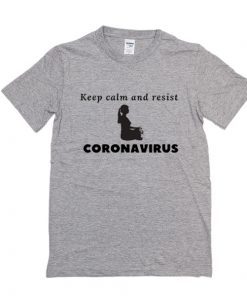 Keep calm and resist corona virus t shirt F07