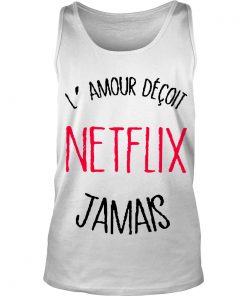 Lamour Déçoit Netflix Jamais Tank Top SFA