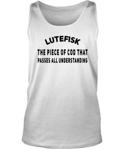 Lutefisk The Piece Of Cod That Passes All Understanding Tank Top SFA