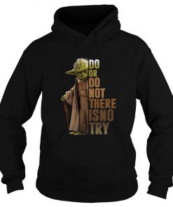 Master Yoda Do Or Do Not There Is No Try Hoodie SFA