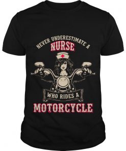 Never Underestimate A Nurse Who Rides A Motorcycle T Shirt SFA