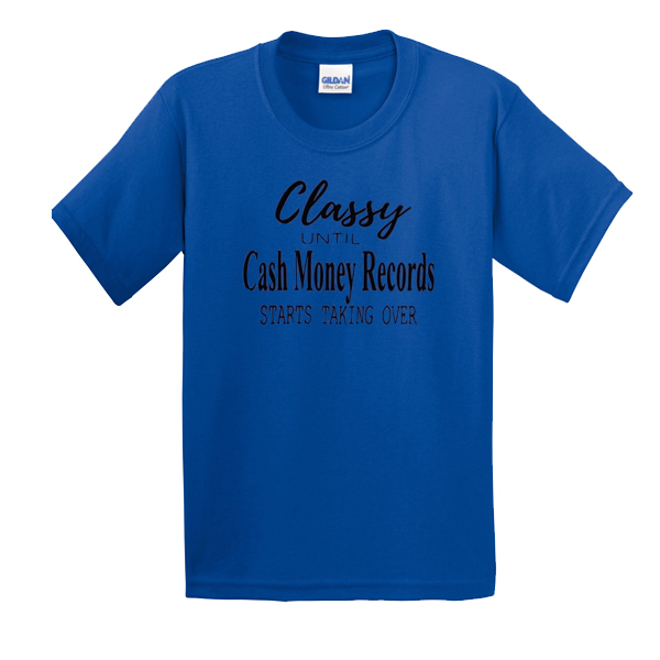 Official Classy Until Cash Money Records Starts Taking Over t shirt F07