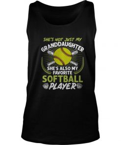 She’s Not Just My Granddaughter She’s Also My Favorite Softball Player Tank Top SFA