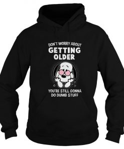 Snoopy Don’t Worry About Getting Older You’re Still Gonna Do Dumb Stuff Hoodie SFA