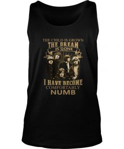The Child Is Grown The Dream Is Gone I Have Become Comfortably Numb Tank Top SFA