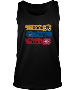 The Good Boston Bruins The Bad Toronto Maple Leafs The Ugly Montreal Canadiens Tank Top SFA