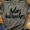 Adios Bitchachos t shirt F07