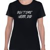 Don`t Care Never Did t shirt F07