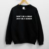 Don’t Be A Drag Just be A Queen Sweatshirt NA