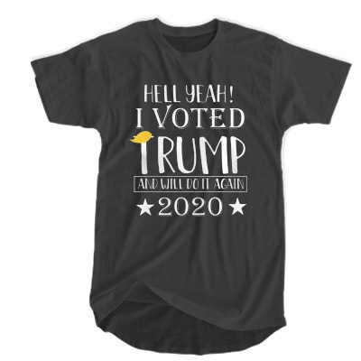 Hell Yeah - I Voted Trump And Will Do It Again 2020 t shirt F07