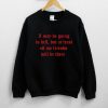 I May Be Going To Hell But At Least All My Friends Will Be There Distressed Sweatshirt NA