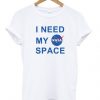 I Need My Space Nasa t shirt F07
