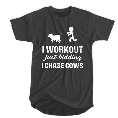 I workout just kidding I chase cows t shirt F07