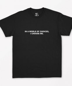 In a world of choices i choose me T-Shirt NA