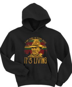 It ain't dying I'm talking about it's living vintage hoodie F07