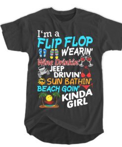 I’m a flip flop wearin' wine drinkin' jeep drivin' sun bathin' beach t shirt F07