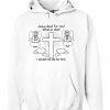 Jesus Died For Me What an Idiot Hoodie F07