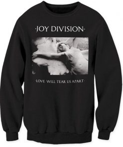 Joy Division Love Will Tear Us Apart Sweatshirt F07