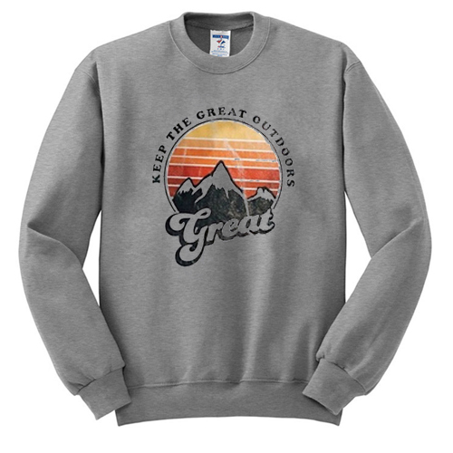 Keep The Great Outdoors Great sweatshirt F07