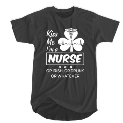 Kiss me I'm a Nurse Or Irish Or Drunk Or Whatever t shirt F07