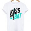Kiss my bat t shirt F07