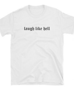 Laugh Like Hell t shirt F07