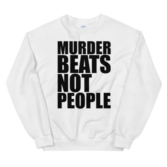 Murder Beats Not People sweatshirt F07
