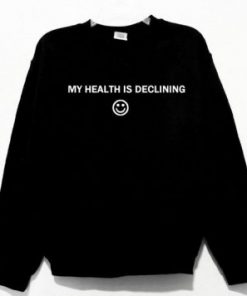 My Health Is Declining Smiley Face Sweatshirt NA