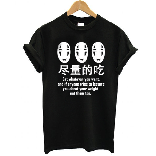 No Face Eat Whatever You Want t shirt F07