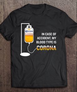 In Case Of Accident My Blood Type Is Corona t shirt NA