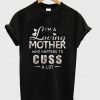 I’m A Loving Mother Who Happens To Cuss A Lot T shirt NA