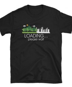 Loading Please Wait Earth Day Everyday T-Shirt NA