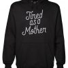Tired As A Mother Script Gift Funny Mother’s Day Hoodie NA
