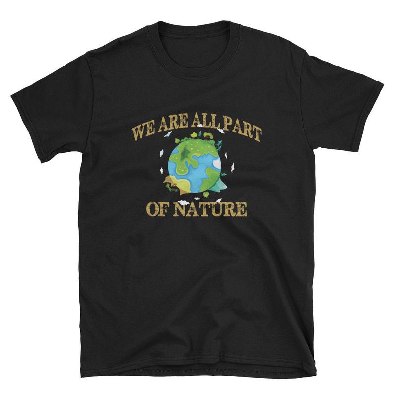 We Are All Part of Nature Earth Day T-Shirt NA