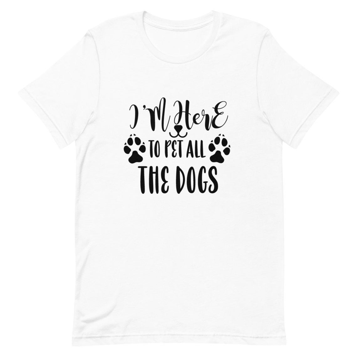 I'm here to pet all the dogs t shirt NA