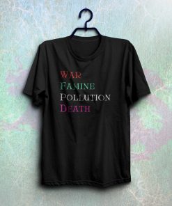 war famine pollution death t shirt NA