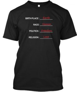 Birth Place Earth Race Human Politics t shirt NA