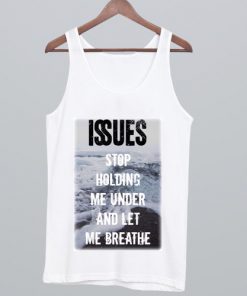 Issues Band Stop holding me under and let me breathe Tank Top NA