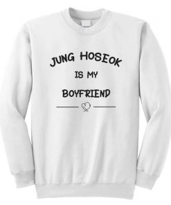 Jung Hoseok is My Boyfriend J-HOPE BTS Bangtan Boys KPOP Unisex Sweatshirt NA