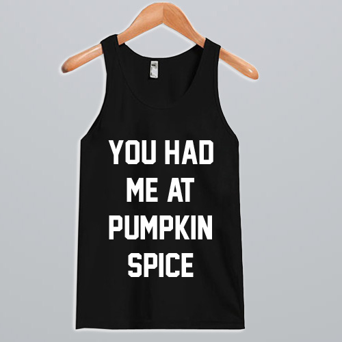 You had me at pumpkin spice Tank Top NA