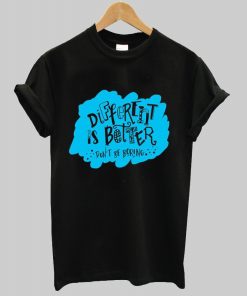 different is better don't be boring t shirt NA