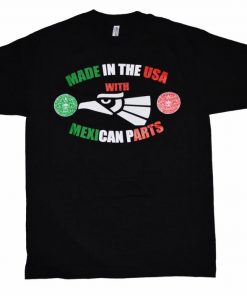 Made In The USA With Mexican Parts T Shirt NA