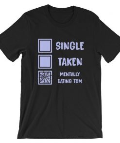 Mentally Dating Tom Holland Single Taken T Shirt NA
