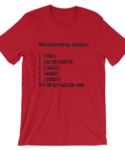 Relationship Status Too Busy Watching Anime Unisex T Shirt NA