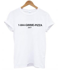 1-844-Gimme Pizza t shirt NA