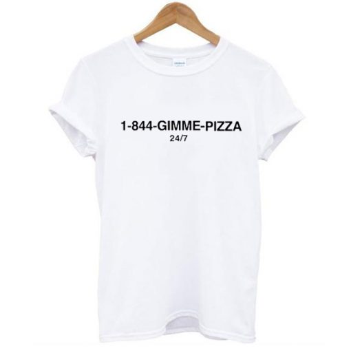 1-844-Gimme Pizza t shirt NA