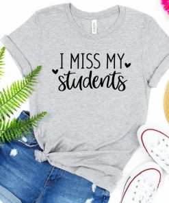 I Miss My Students T Shirt NA