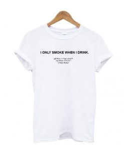 I only smoke when i drink T Shirt NA
