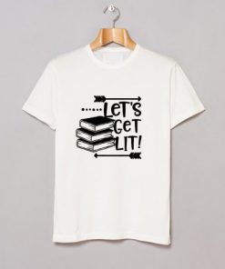 Let’s Get LIT T Shirt NA